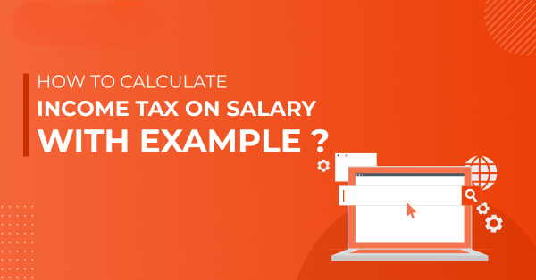 How to Calculate Income Tax on Salary with Example