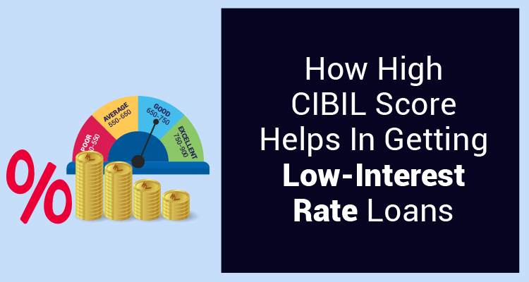 High Cibil Score Helps in getting Low Interest Rate Loans